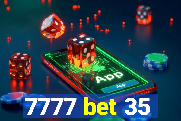 7777 bet 35